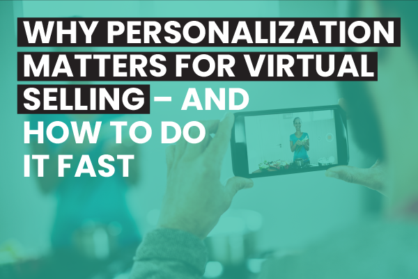 Why personalization matters for virtual selling